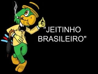 O «jeitinho brasileiro» de falar